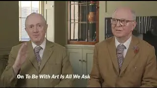 Gilbert & George: To Be With Art is All We Ask