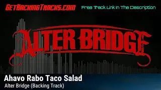 Alter Bridge - Ahavo Rabo Taco Salad - BACKING TRACK