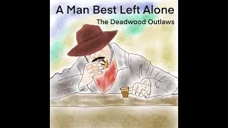 A Man Best Left Alone - The Deadwood Outlaws (feat. Jimmy Image)