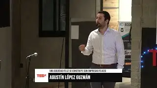 Una sociedad feliz se construye con empresas felices | Agustín Lopez Guzman | TEDxYerbaBuena
