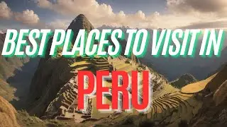 Discovering Peru: From Ancient Marvels to Natural Wonders