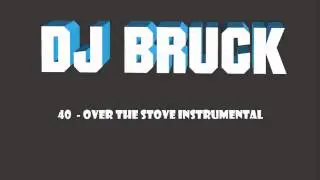 E 40    Over The Stove dj bruck