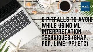 8 pitfalls to avoid while using Machine Learning Interpretation Techniques (SHAP, PDP, LIME, PFI)