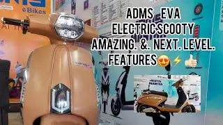 ADMS EVA | AMAZING ELECTRIC SCOOTY | TOPMOST & NEXT LEVEL FEATURES |  COMPLETE REVIEW |