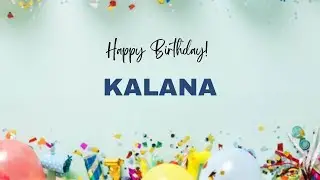 KALANA Happy Birthday Song &ndash; Happy Birthday KALANA