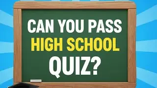 CAN YOU PASS HIGH SCHOOL QUIZ ?