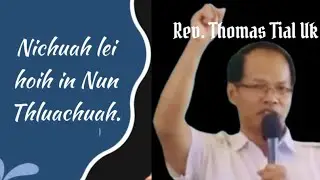 Rev. Thomas Tial Uk ||Nichuah lei hoih in Nun Thluachuah.