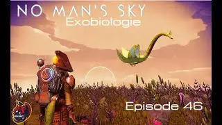 [FR] [NMS] Exp&eacute;dition 5 redux Exobiologie Phase 1 et 2 on d&eacute;bute la recherche Ep46.