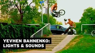 YEVHEN BAHNENKO &ndash; LIGHTS & SOUNDS #bmx