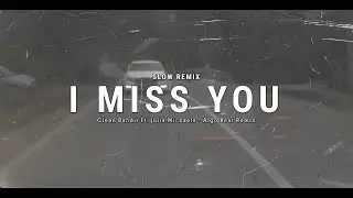 DJ SLOW!!! Clean Bandit - I Miss You Ft. Julia Michaels (Algo Beat Remix) Slow Remix