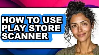 How to Use Play Store Scanner (easy Method)