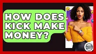 How Does Kick Make Money? - Trend Unwrapper
