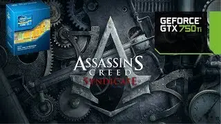 Gtx 750ti Tested with '' Assassin Creed syndicate '' Core I5 3350p