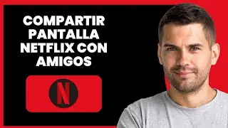 C&oacute;mo Compartir Pantalla de Netflix con Amigos | Gu&iacute;a F&aacute;cil