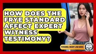 How Does The Frye Standard Affect Expert Witness Testimony? - Personal Injury Law Gurus