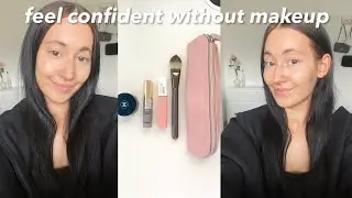 HOW TO FEEL MORE CONFIDENT WITHOUT MAKEUP