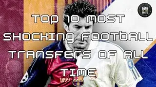 ⚽ Top 10 Most SHOCKING Football Transfers of All Time! 😱