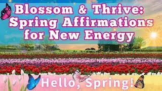 Blossom & Thrive: Spring Affirmations for New Energy  #femalevoicemeditation