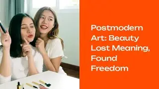 Postmodern Art: When Beauty Lost Meaning and Found Freedom