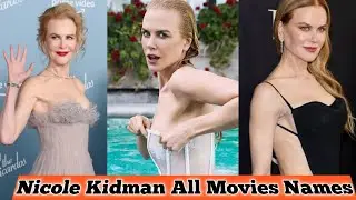 Nicole Kidman Life All Movies | Nicole Kidman All Movies Names List