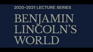 Benjamin Lincoln's World: The Evolution of Benjamin Lincoln's Lifelong Home