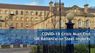 COVID 19 Crisis Must End UK Reliance on Steel Imports