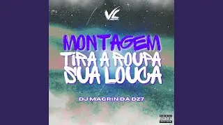 Montagem Tira a Roupa Sua Louca