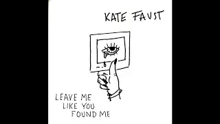 Kate Faust - Leave Me (Like You Found Me)