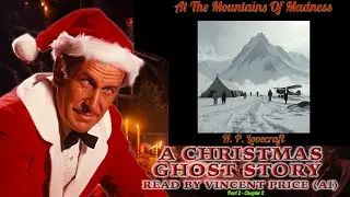 At The Mountains of Madness - Chapter 2 - A Christmas Ghost Story - Read By Vincent Price (AI) !