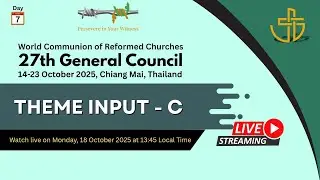 WCRC 27th General Council, Chiang Mai, Thailand &ndash; Day Seven: Theme Input - C