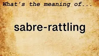 Sabre-Rattling Meaning : Definition of Sabre-Rattling