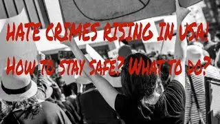 HATE CRIMES on the RISE in the United States : How to STAY SAFE!
