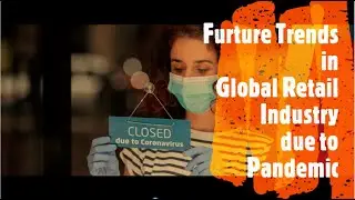 Future of retail industry after Covid with Case Study | Pandemic | Changing retail industry dynamic