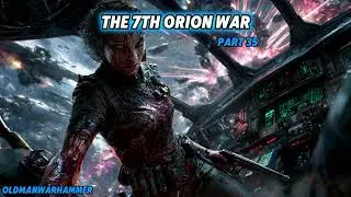 The Seventh Orion War: Part 35 & 36 | Best of HFY | Human Glazing | Scifi Stories