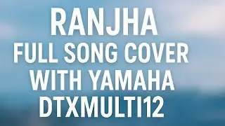 RANJHA  COVER IN YAMAHA DTX MULTI12