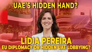 L&iacute;dia Pereira: Between EU Diplomacy and UAE Lobbying Allegations | Brussels Watch Investigation