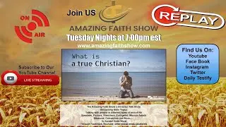 Amazing Faith Show (March 11th, 2024) Topic: What is a True Christian?