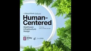 Human-Centered Healthcare Design | SMCE Webcast with Amir Greiss & Dr. Scott Kennedy