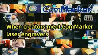 ComMarker Laser: Creator comments and appreciation