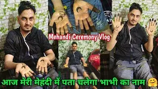 Mehndi Ceremony :- आज मेरी मेहंदी में पता चलेगा भाभी का नाम 🤗