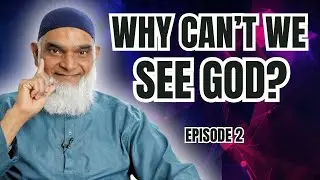 Why Can't We See God? | Ramadan 2025 Series | Dr. Shabir Ally | Episode 2
