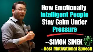 How Emotionally Intelligent People Stay Calm Under Pressure | SIMON SINEK