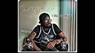 Ch3vy H3avy- I like da WAY