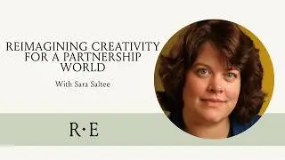 Reimagining Creativity for a Partnership World with Sara Saltee