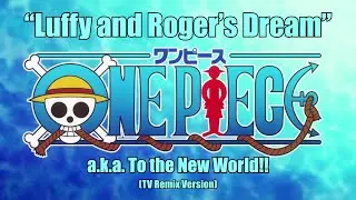 One Piece OST - Luffy and Roger's Dream (TV Remix)