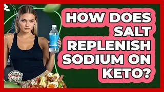 How Does Salt Replenish Sodium On Keto?