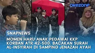 Momen Haru Anak Pegawai KKP Korban ATR 42-500, Bacakan Surah Al-Insyirah di Samping Jenazah Ayah