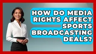 How Do Media Rights Affect Sports Broadcasting Deals? | Sports and Entertainment Law Guru News