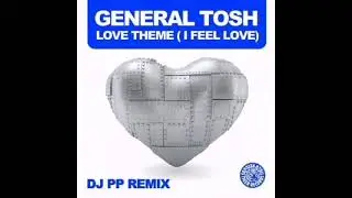 General Tosh - Love Theme (I Feel Love) (DJ PP Remix)