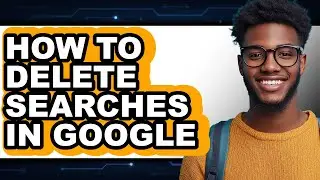How to Delete Searches in Google (updated)